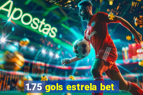 1.75 gols estrela bet