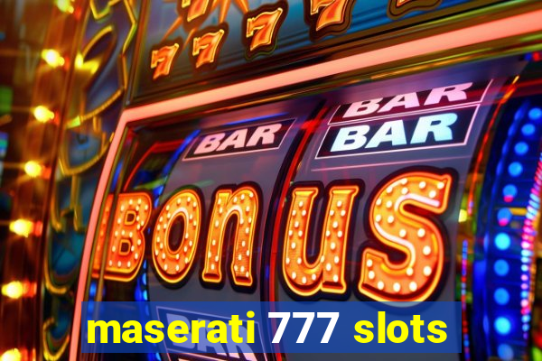 maserati 777 slots