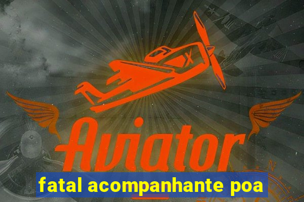 fatal acompanhante poa