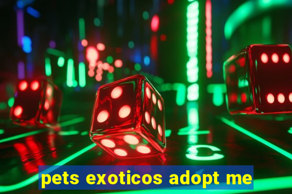 pets exoticos adopt me