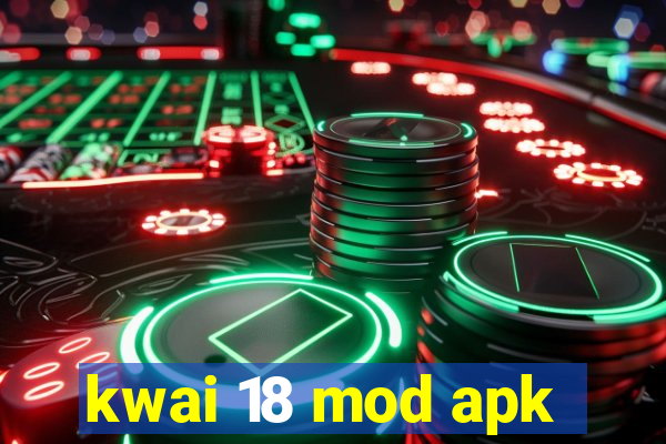 kwai 18 mod apk
