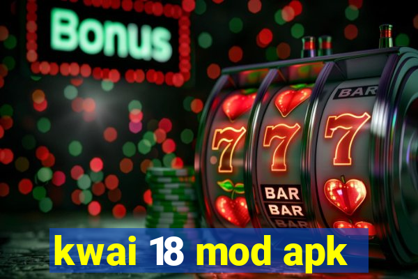 kwai 18 mod apk