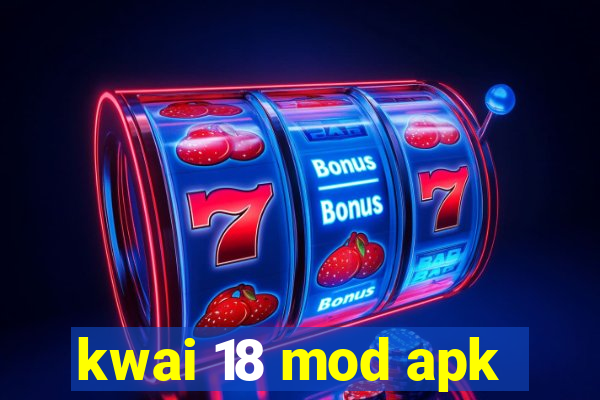 kwai 18 mod apk