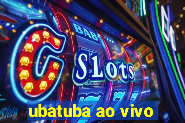 ubatuba ao vivo