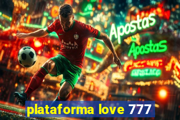 plataforma love 777
