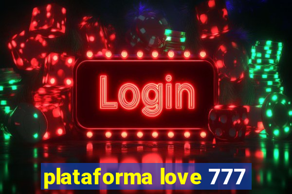 plataforma love 777