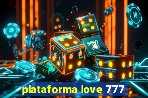 plataforma love 777