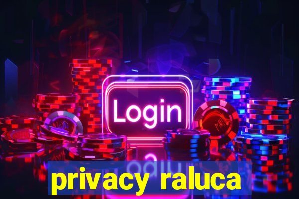 privacy raluca