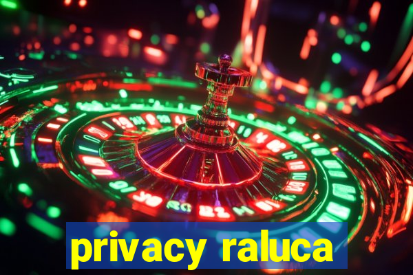 privacy raluca