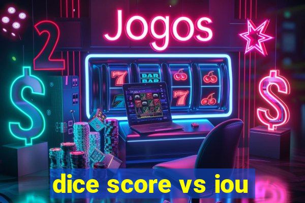 dice score vs iou