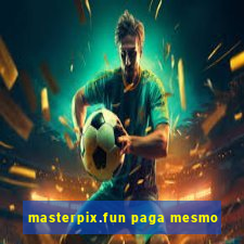 masterpix.fun paga mesmo
