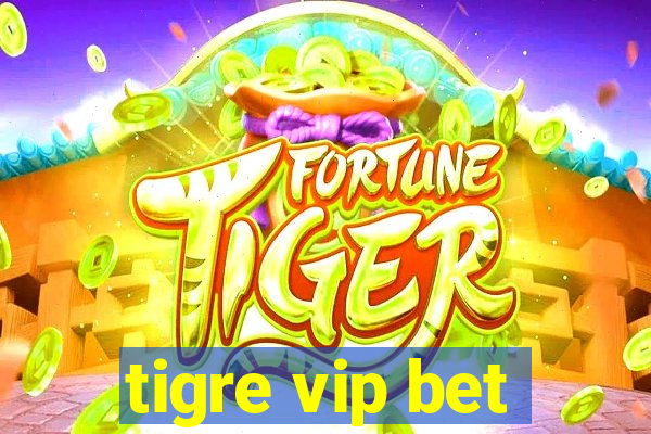 tigre vip bet