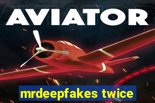 mrdeepfakes twice