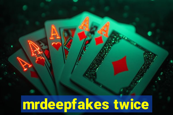 mrdeepfakes twice