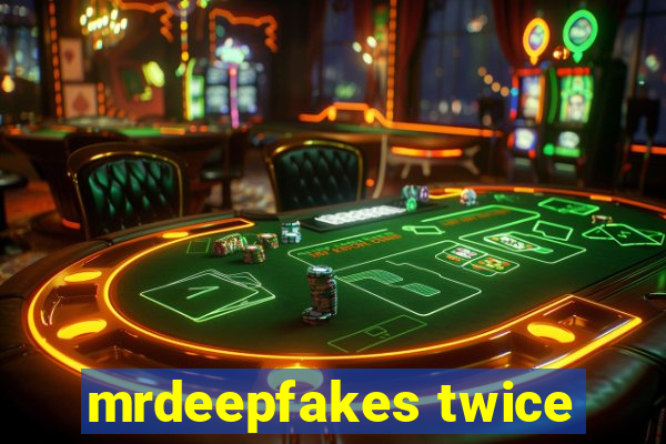 mrdeepfakes twice