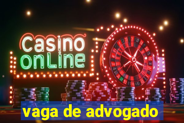vaga de advogado
