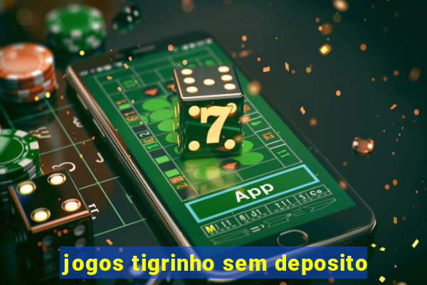 jogos tigrinho sem deposito