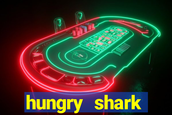 hungry shark evolution dinheiro infinito 2024
