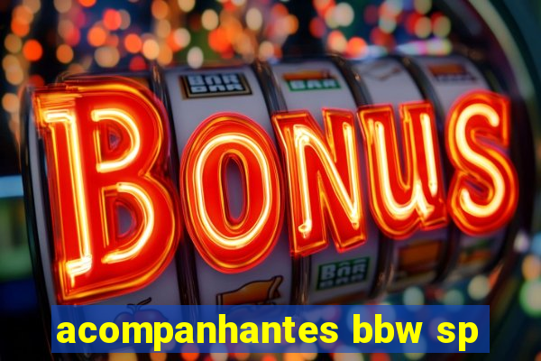 acompanhantes bbw sp