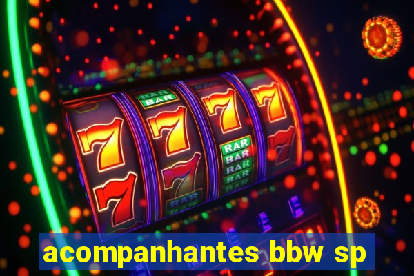 acompanhantes bbw sp