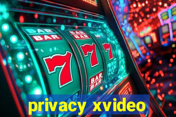 privacy xvideo