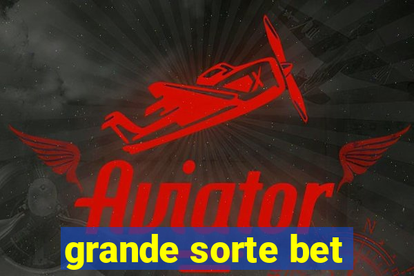 grande sorte bet