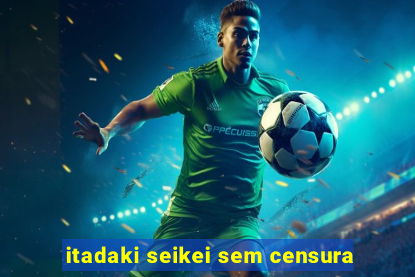 itadaki seikei sem censura