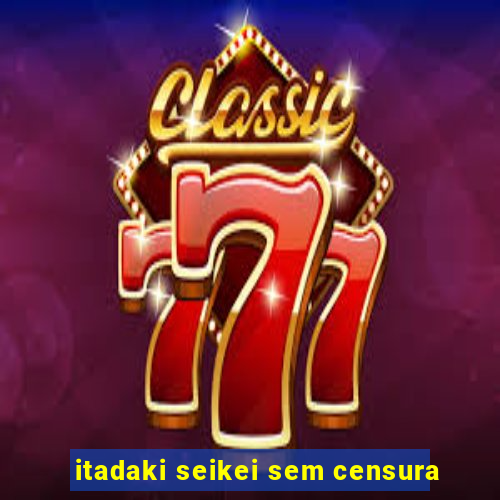 itadaki seikei sem censura