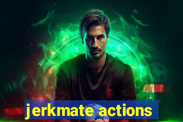 jerkmate actions