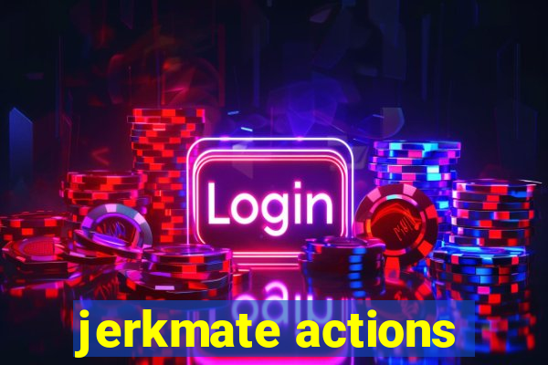 jerkmate actions