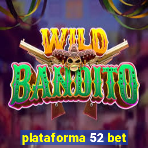 plataforma 52 bet