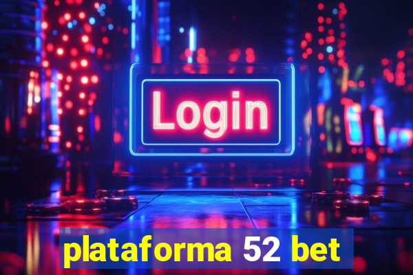 plataforma 52 bet