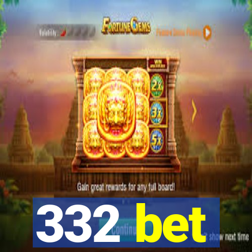 332 bet