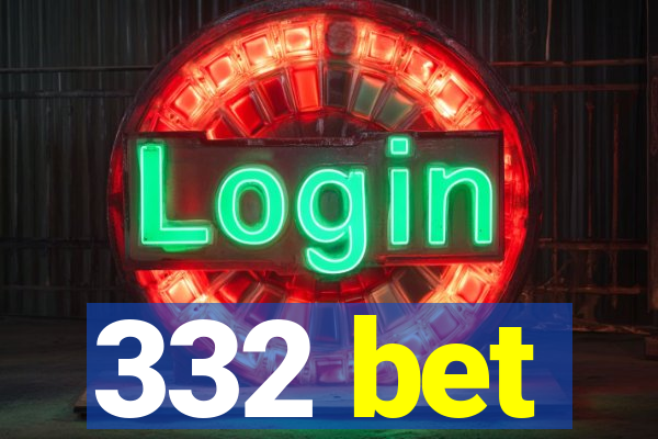 332 bet