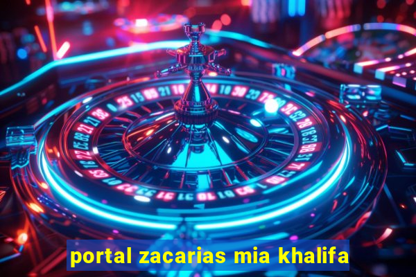 portal zacarias mia khalifa