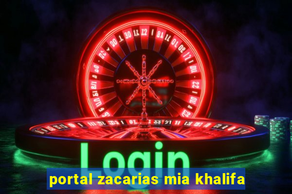 portal zacarias mia khalifa