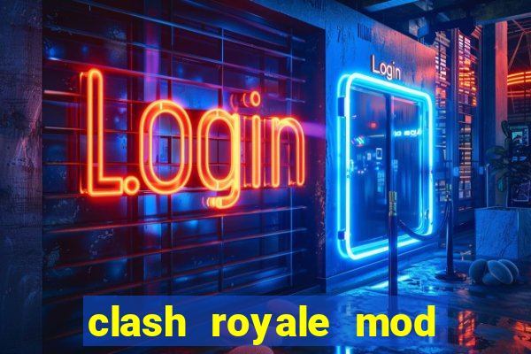 clash royale mod cartas modificadas