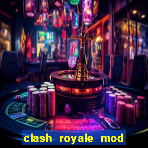 clash royale mod cartas modificadas
