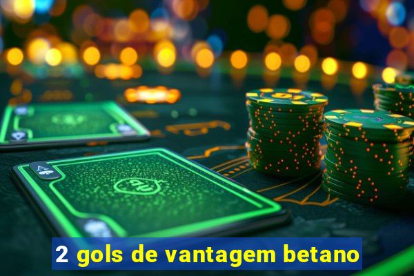 2 gols de vantagem betano