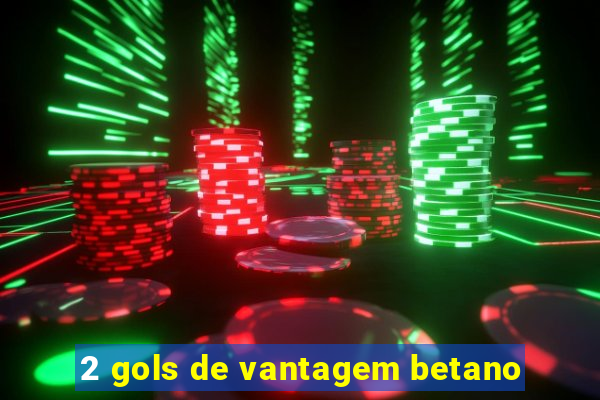 2 gols de vantagem betano