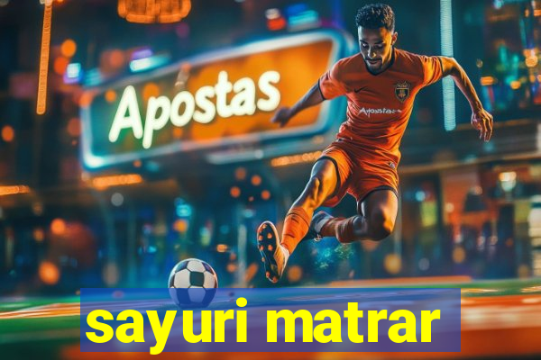 sayuri matrar