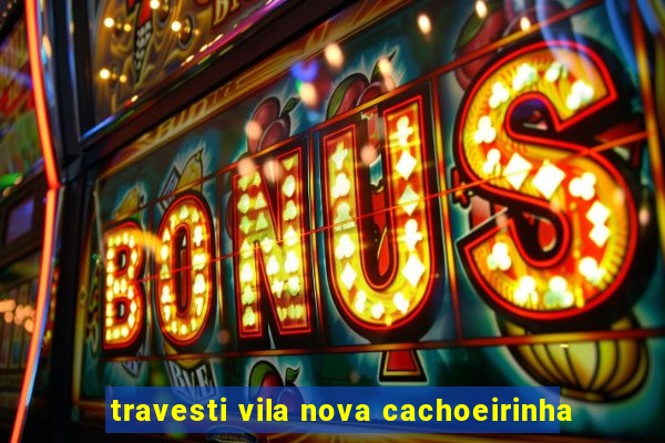 travesti vila nova cachoeirinha
