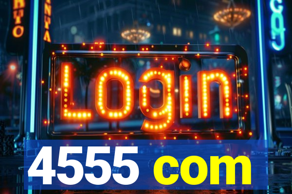 4555 com