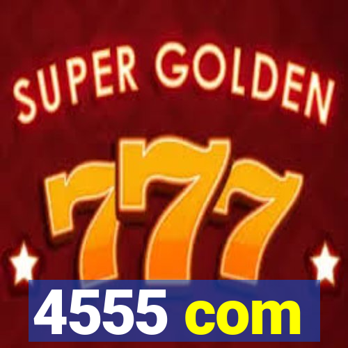 4555 com