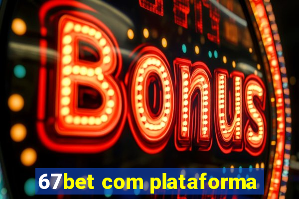 67bet com plataforma