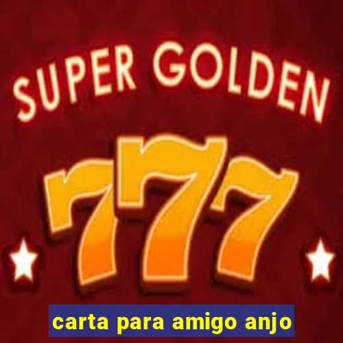 carta para amigo anjo