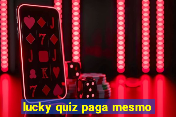 lucky quiz paga mesmo