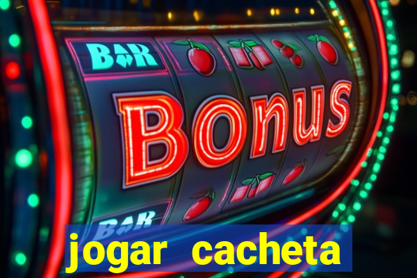 jogar cacheta valendo dinheiro