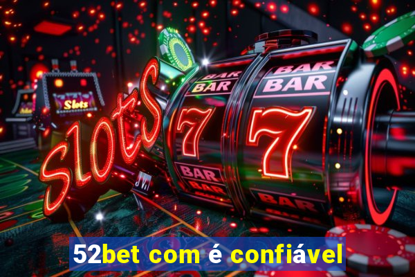 52bet com é confiável