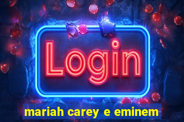 mariah carey e eminem